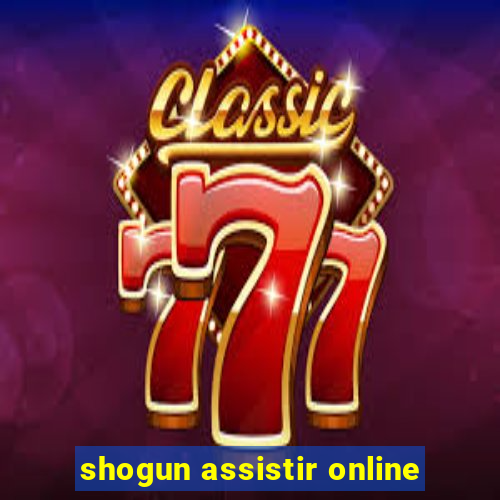 shogun assistir online